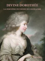 Divine Dorothée, La dernière duchesse de courlande