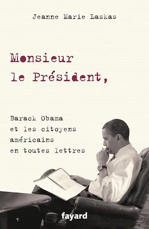 Monsieur le Président,, Barack Obama et les citoyens américains en toutes lettres Jeanne Marie Laskas