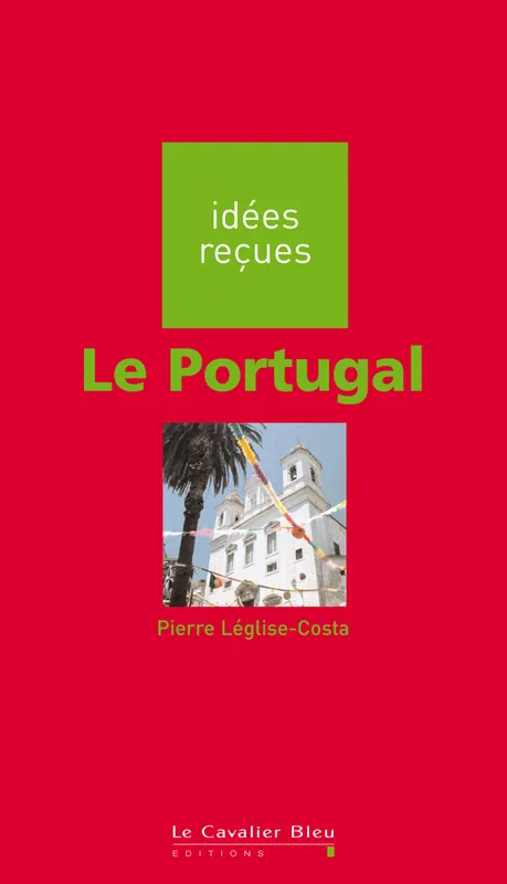 Livres Sciences Humaines et Sociales Sciences sociales Portugal (le), idées reçues sur le Portugal Pierre Leglise Costa