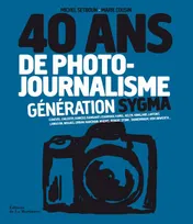 40 ans de photo-journalisme. Génération Sygma, génération Sygma
