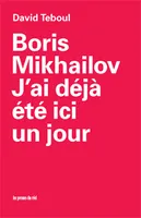 Boris Mikhailov - J'ai déjà été ici un jour, [entretiens avec] Boris Mikhailov