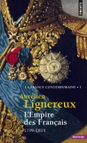 1, L'Empire des Français  (La France contemporaine, t I), (1799-1815)