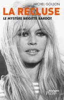 La recluse, Le mystère Brigitte Bardot