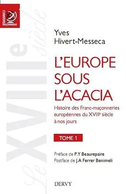 1, L'Europe sous l'acacia tome 1 - Histoire des Franc-maçonneries européennes du XVIIIe siècle à nos jo
