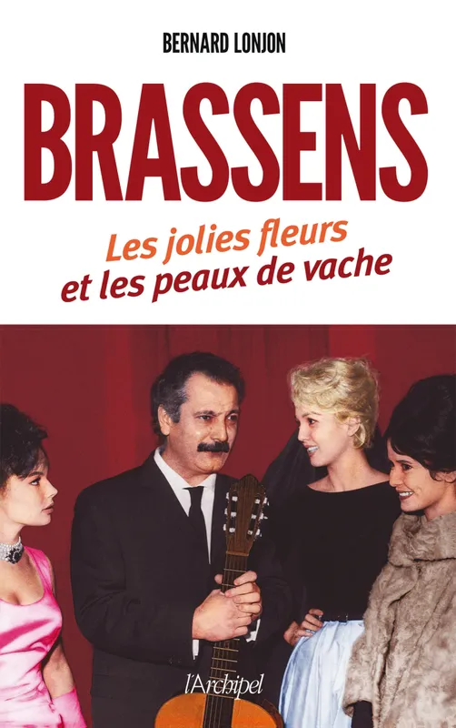 Livres Livres Musiques Chanson française Brassens, les jolies fleurs et les peaux de vache Bernard Lonjon