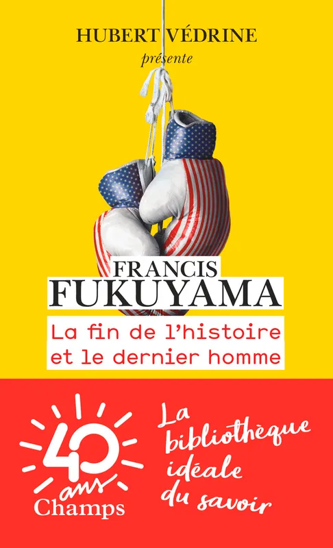 Livres Sciences Humaines et Sociales Sciences sociales La Fin de l'histoire et le dernier homme Francis Fukuyama