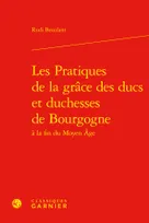 Les Pratiques de la grâce des ducs et duchesses de Bourgogne