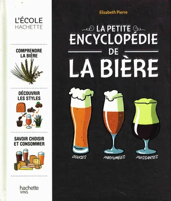 La petite encyclopédie de la bière, Comprendre la bière, découvrir les styles, savoir choisir et consommer