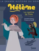 La grande histoire du soir, Hélène, la captive de Troie, La captive de troie