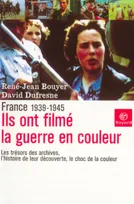 Ils ont filmé la guerre en couleurs : France : 1939-1945, France, 1939-1945