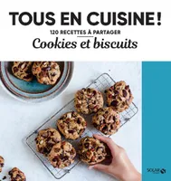 Tous en cuisine !, Cookies et biscuits, 120 recettes à partager