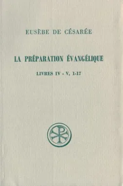 La préparation évangélique., Livres IV-V, 1-17, La préparation évangélique Livres IV-V, 1-17