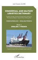 Commercial and military logistics dictionary (Book 2), Supplies, Storage, Transport/Transportation, Recovery, Maintenance, Repairs, Support - English / French