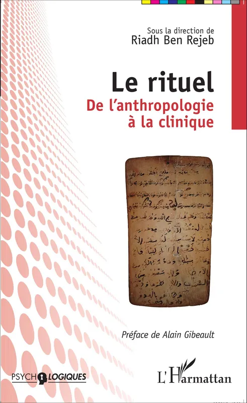 Livres Sciences Humaines et Sociales Anthropologie-Ethnologie Le rituel, De l'anthropologie à la clinique Mohamed-Riadh Ben Rejeb