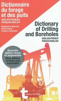 Dictionnaire du forage et des puits - anglais-français, français-anglais, Dictionary of drilling and boreholes : English-French, French-English