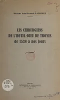 Les chirurgiens de l'Hôtel-Dieu de Troyes, de 1538 à nos jours