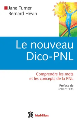 Le nouveau Dico-PNL - Comprendre les mots et les concepts de la PNL, Comprendre les mots et les concepts de la PNL