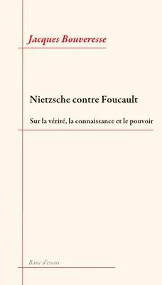 Nietzsche contre Foucault, Sur la vérité, la connaissance et le pouvoir