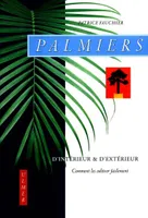 Palmiers d'intérieur & d'exterieur, comment les cultiver facilement