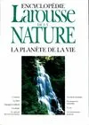 Encyclopédie Larousse de la nature., La planète de la vie, ENCYCLOPEDIE LAROUSSE DE LA NATURE - LA PLANETE DE LA VIE Larousse