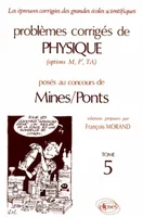 Problèmes corrigés de physique posés au concours de Mines-Ponts., Tome 5, Physique Mines/Ponts 1990-1993 - Tome 5, options M, P', TA