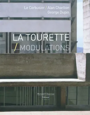 La Tourette, Modulations - Le Corbusier-Alan Charlton, George Dupin, Le Corbusier-Alan Charlton, George Dupin