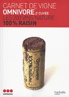 2, Carnet de vigne Omnivore 2e cuvée : Les 200 vins nature 100% raisin - Sylvie Augereau