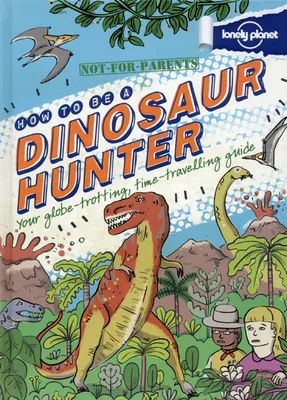 Not-for-Parents How to be a dinosaur hunter 1ed -anglais-