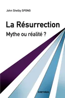 La Résurrection. Mythe ou réalité ?