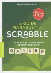 Le guide Marabout du Scrabble 2017, Mots utiles, anagrammes et stratégies pour gagner