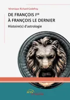 De François Ier à François le Dernier, Histoire(s) d'astrologie