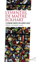 L'essentiel de maître Eckhart - 13 sermons traduits par Laurent Jouvet