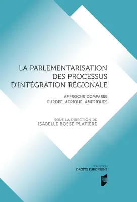 La parlementarisation des processus d'intégration régionale, Approche comparée europe, afrique, amériques