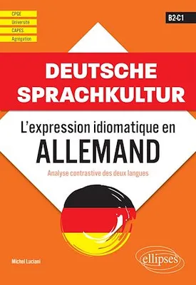 Deutsche Sprachkultur. L'expression idiomatique en allemand., Analyse contrastive des deux langues. B2-C1. CPGE - université - CAPES - Agrégation