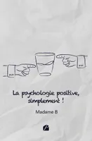La psychologie positive, simplement !