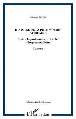Histoire de la philosophie africaine, Entre la postmodernité et le néo-pragmatisme - Tome 3