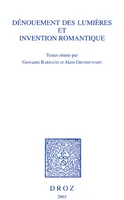 Dénouement des Lumières et invention romantique. Actes du colloque de Genève, 24-25 novembre 2000