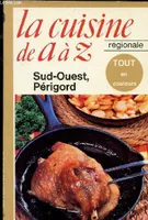 La Cuisine de A à Z, la cuisine régionale, [4], Sud-Ouest, Périgord, LA CUISINE REGIONALE DE A A Z N° 7726 A - SUD OUEST , PERIGORD