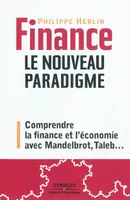 Finance : le nouveau paradigme, Comprendre la crise avec Mandelbrot, Taleb, etc...