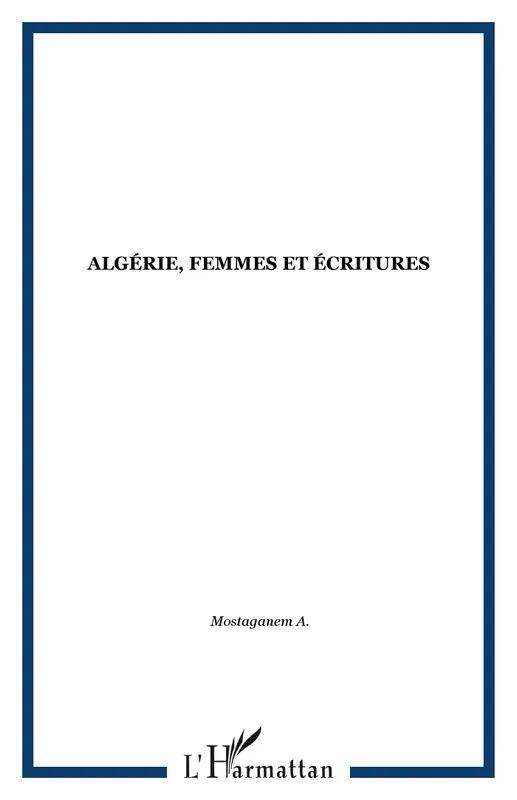Livres Sciences Humaines et Sociales Sciences sociales Algérie, femmes et écritures Aḥlām Mustaġānimī