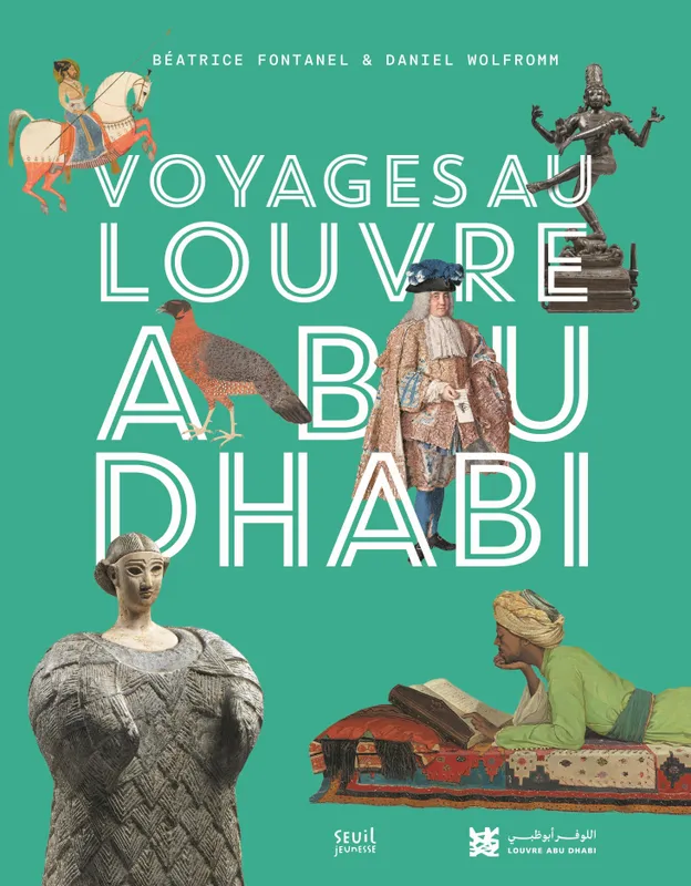 Voyages au Louvre Abu Dhabi Béatrice Fontanel, Daniel Wolfromm
