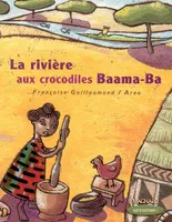 Que d'histoires ! CP - Série 2 (2005) - Période 4 : album La rivière aux crocodiles Baama-Ba, d'après un conte traditionnel africain