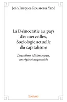 La démocratie au pays des merveilles, sociologie actuelle du capitalisme - deuxième édition revue, corrigée et augmentée