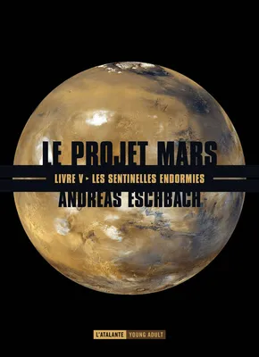 Le projet Mars, 5, Les sentinelles endormies, Le Projet Mars, T5