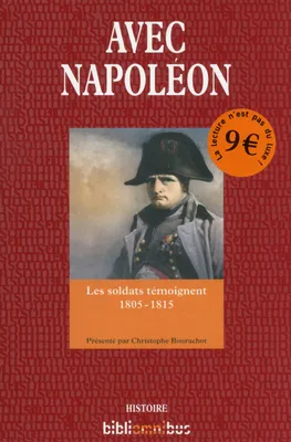 Avec Napoléon - les soldats témoignent 1805-1815, Les soldats témoignent 1805-1815