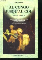 Au Congo jusqu'au cou, expédition Babinga-Pongo, juin-octobre 1975, ou l'aventure initiatique et extrême de quatre Français de 20 ans chez les Pygmées de la forêt équatoriale