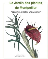 Le Jardin des plantes de Montpellier, Quatre siècles d'histoire