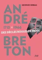 André Breton, 1713-1966 - des siècles boules de neige