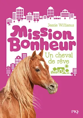 Mission Bonheur - tome 2 Un cheval de rêve
