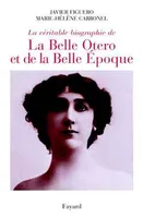 La véritable biographie de la Belle Otero et de la Belle Époque, 